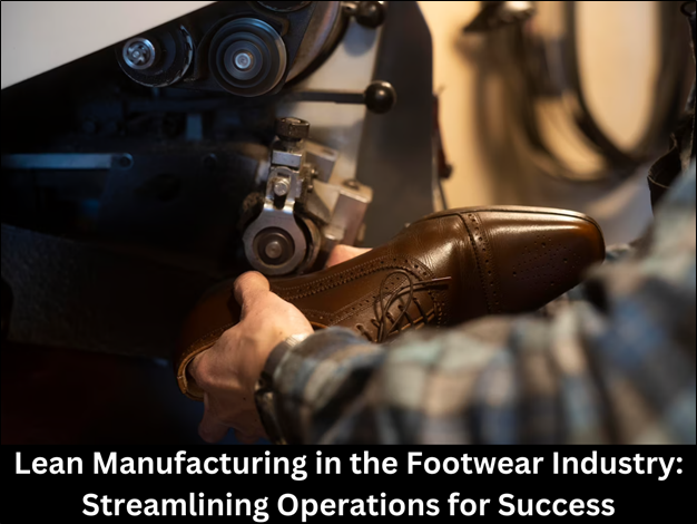 Lean Manufacturing in the Footwear Industry for Success