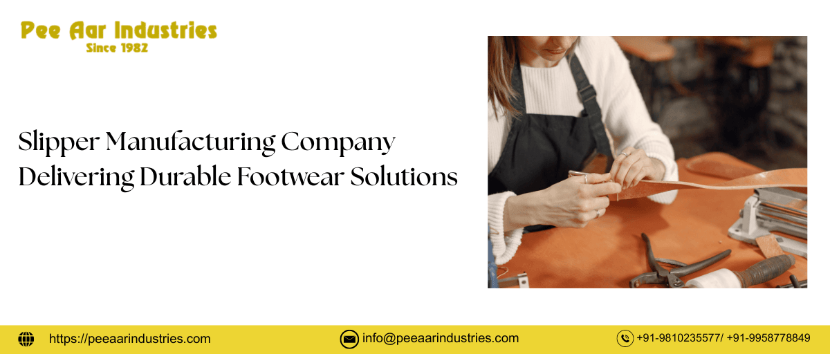 Alt Text (≤100 characters): Slipper manufacturing company crafting durable footwear at Pee Aar Industries