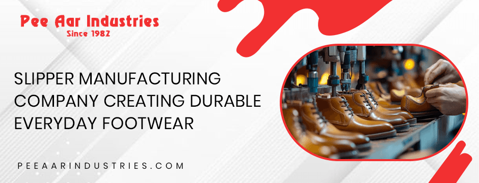 Pee Aar Industries slipper manufacturing process producing durable everyday footwear in factory line.